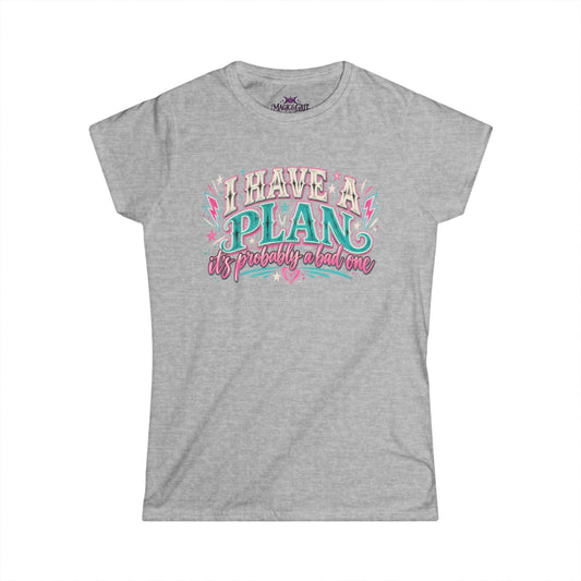 I have a Plan/Bad plan  Softstyle Tee